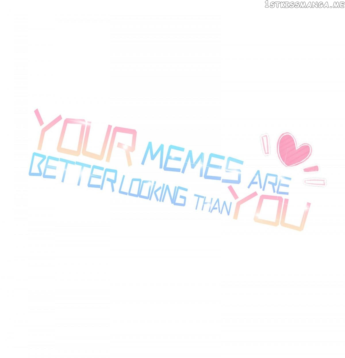 Your Memes Are Better Looking Than You chapter 25 - page 1