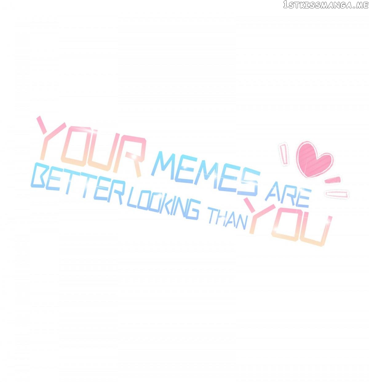 Your Memes Are Better Looking Than You chapter 24 - page 1