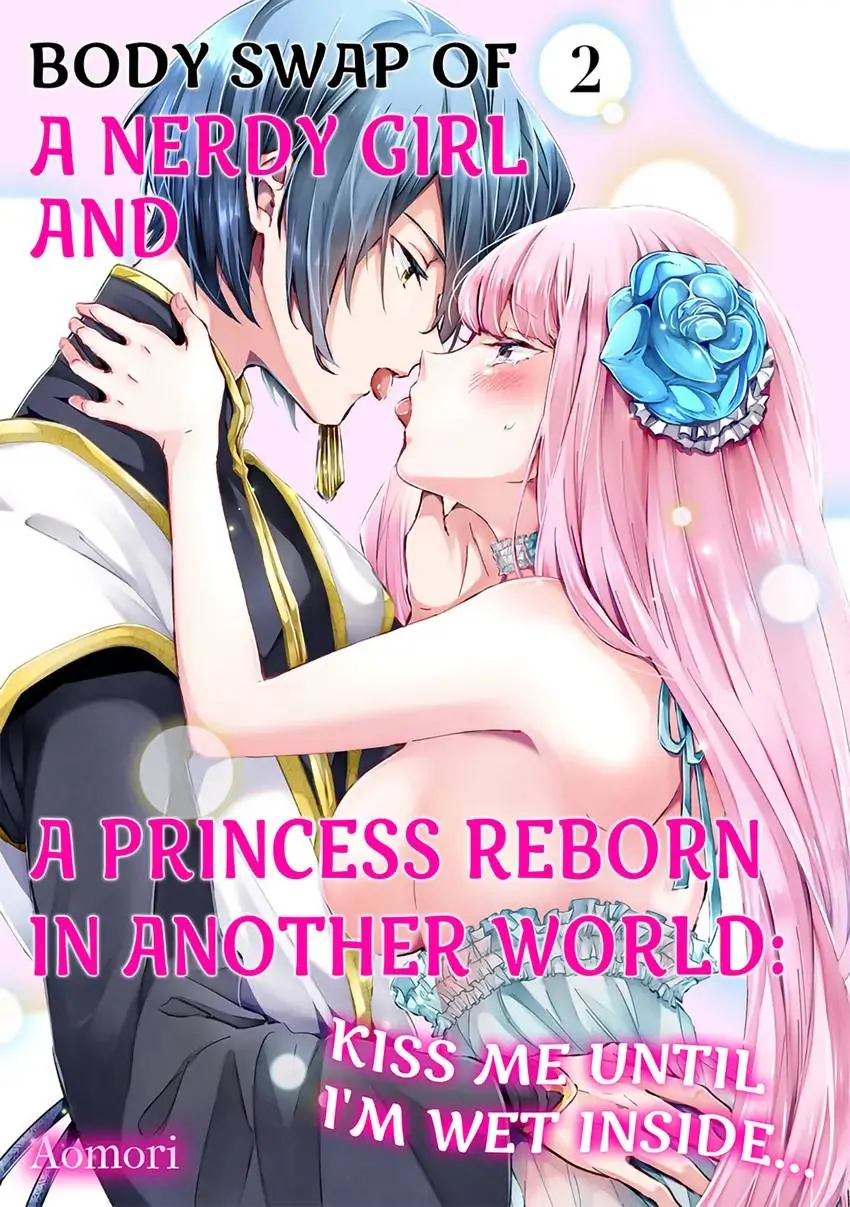 Body Swap of a Nerdy Girl and A Princess Reborn in Another World: Kiss Me Until I'm Wet Inside... Chapter 2.1 - page 1