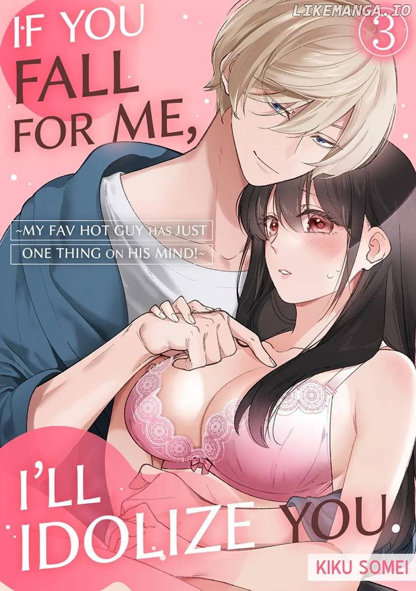 If You Fall for Me, I’ll Idolize You. ~My Fav Hot Guy Has Just ONE THING on His Mind!~ Chapter 3 - page 1