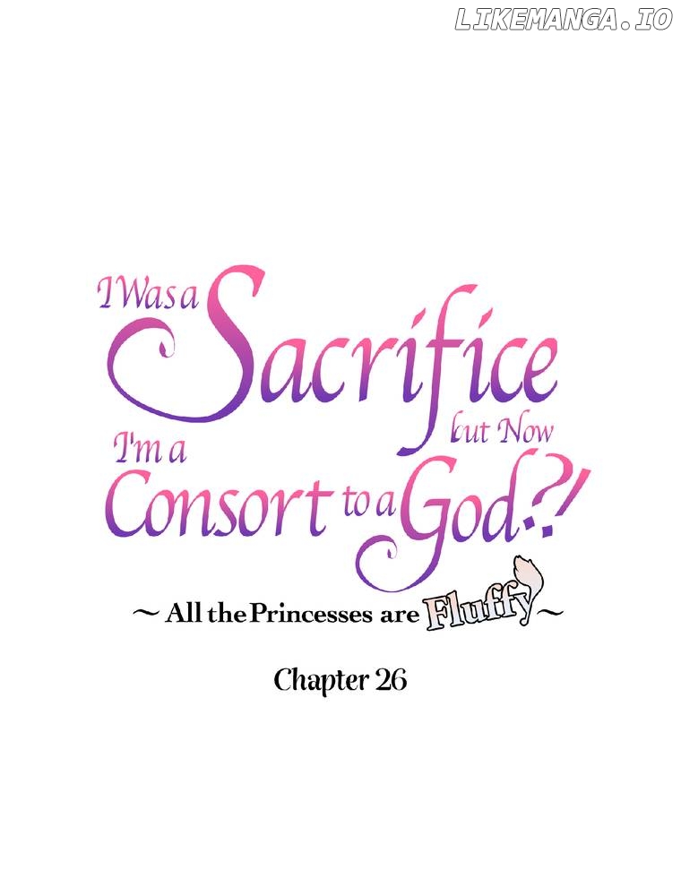 I Was a Sacrifice but Now I'm a Consort to a God?! ~All the Princesses are Fluffy~ Chapter 26 - page 1