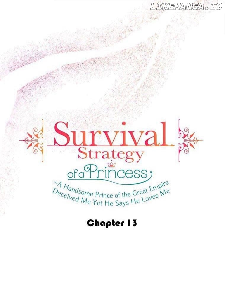 Survival Strategy of a Princess ~A Handsome Prince of the Great Empire Deceived Me Yet He Says He Loves Me Chapter 13 - page 12