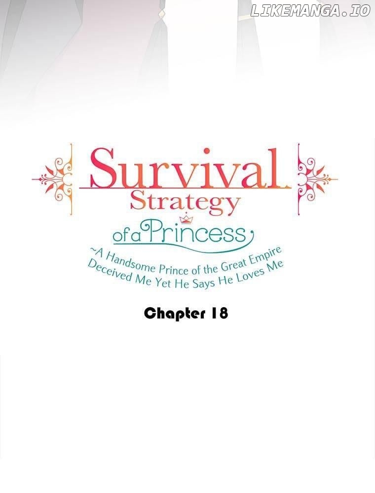 Survival Strategy of a Princess ~A Handsome Prince of the Great Empire Deceived Me Yet He Says He Loves Me Chapter 18 - page 5