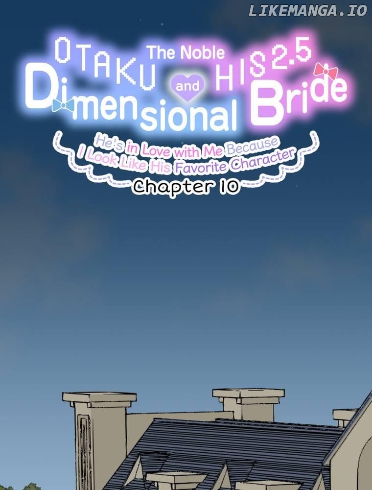 The Noble Otaku and His 2.5 Dimensional Bride ~He's in Love with Me Because I Look Like His Favorite Character~ Chapter 10 - page 1