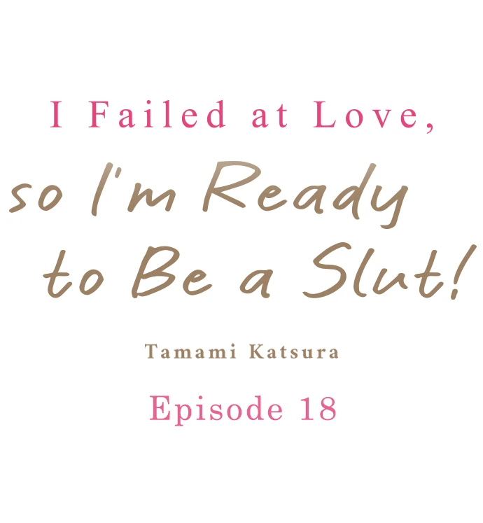 I Failed at Love, so I'm Ready to Be a Slut! Chapter 18 - page 1