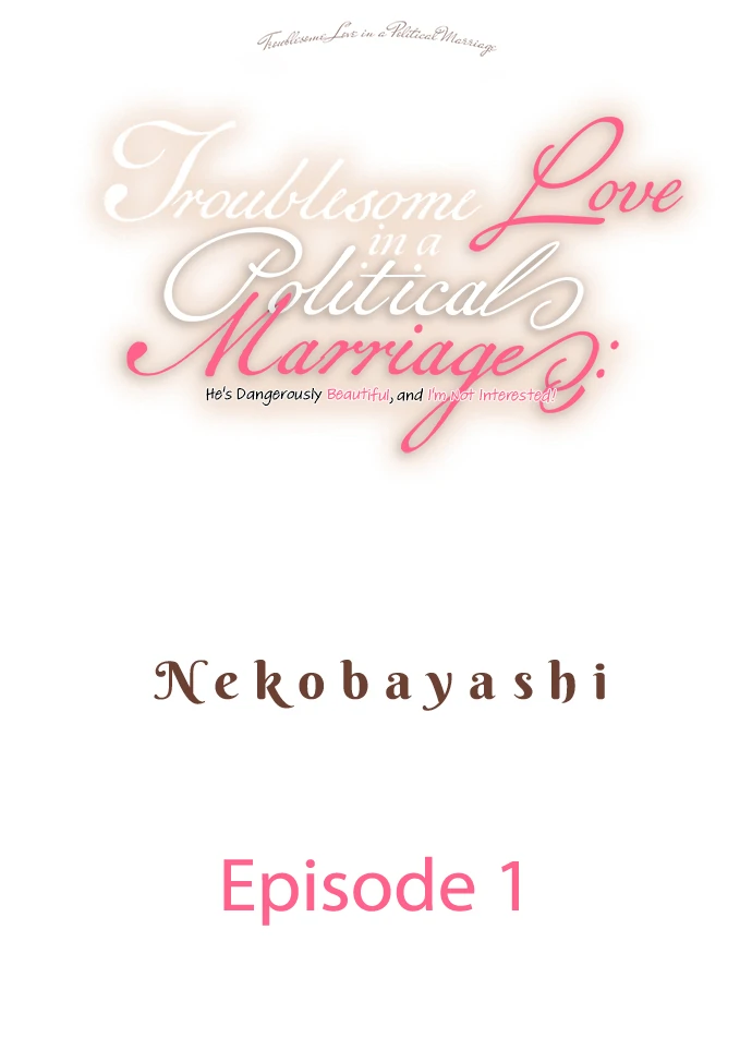 Troublesome Love in a Political Marriage: He's Dangerously Beautiful, and I'm Not Interested! Chapter 1 - page 1