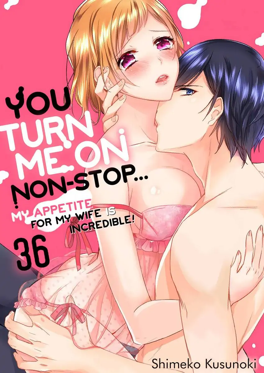 You Turn Me On Non-Stop -My Appetite for My Wife Is Incredible Chapter 36 - page 1