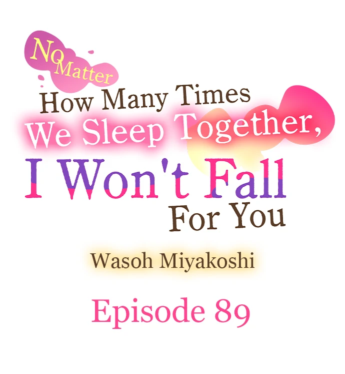 No Matter How Many Times We Sleep Together, I Won't Fall For You Chapter 89 - page 1