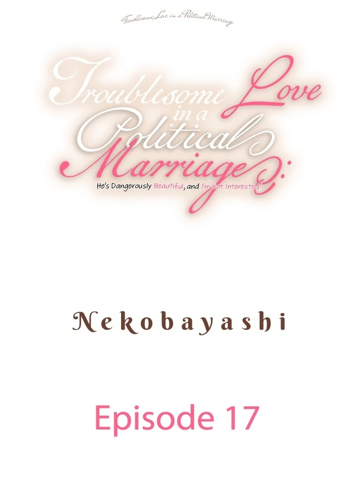 Troublesome Love in a Political Marriage: He's Dangerously Beautiful, and I'm Not Interested! Chapter 17 - page 1