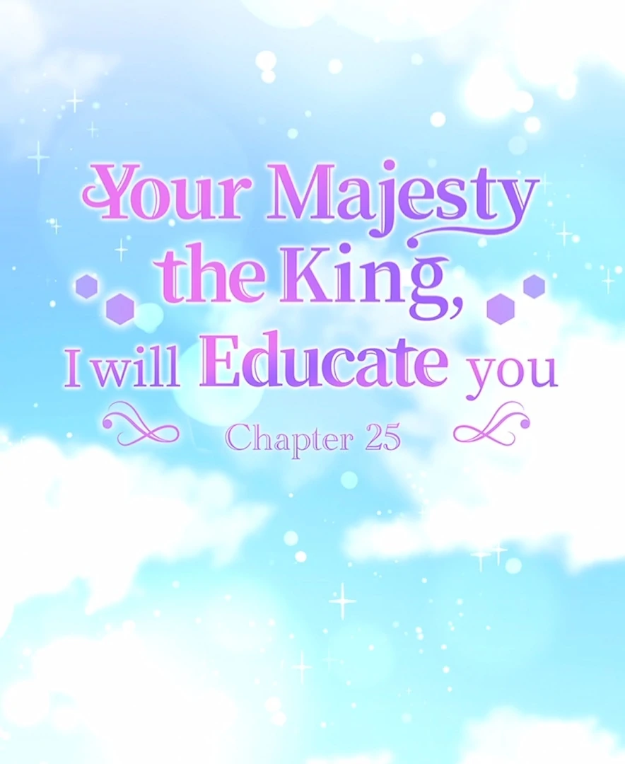 Your Majesty the King, I Will Educate You Chapter 25 - page 7