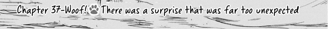 Even Dogs Go to Other Worlds: Life in Another World with My Beloved Hound Chapter 37 - page 4
